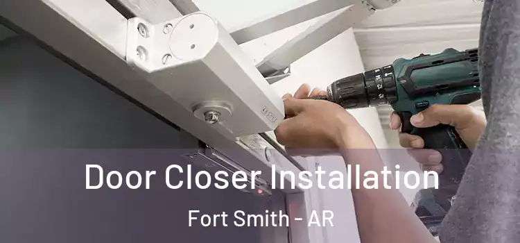  Door Closer Installation Fort Smith - AR