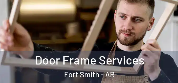 Door Frame Services Fort Smith - AR