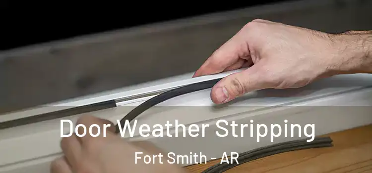 Door Weather Stripping Fort Smith - AR