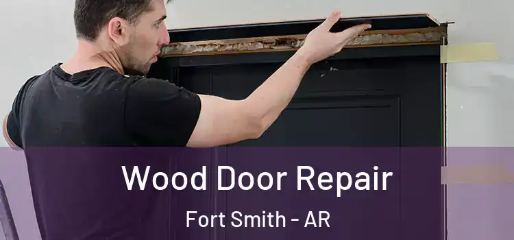 Wood Door Repair Fort Smith - AR